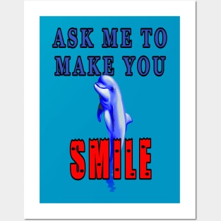 Ask Me To Make You Smile Dolphin Posters and Art